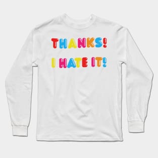 Thanks, I Hate It Long Sleeve T-Shirt